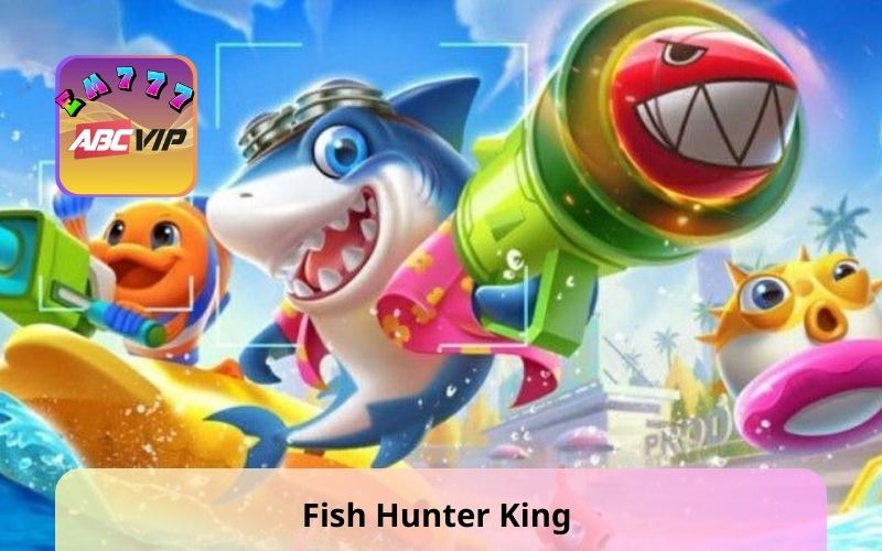 Fish Hunter King - The Top 1 Fish Hunter Masterpiece