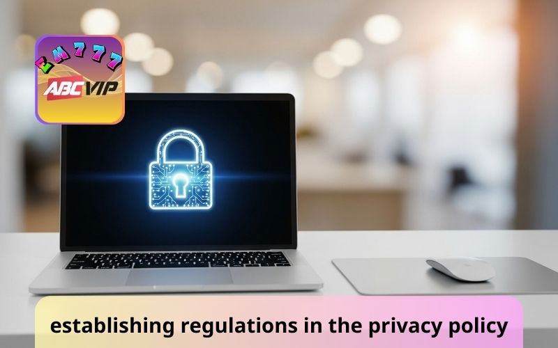 The purpose of establishing regulations in the privacy policy